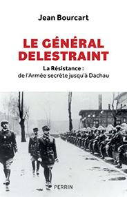 Le général Delestraint - La résistance de l'armée secrète jusqu'à Dachau